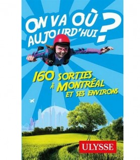 On va où aujourd’hui? 150 sorties à Montréal et environs