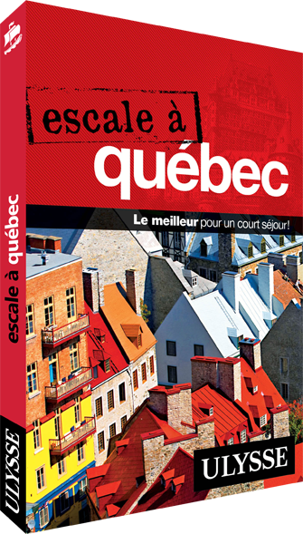 Escale à Québec – Guide de voyage Ulysse