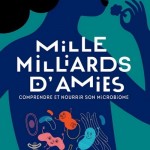 Mille milliards d'amies - Comprendre et nourrir son microbiome