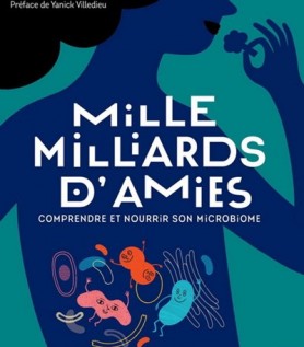 Mille milliards d’amies – Comprendre et nourrir son microbiome