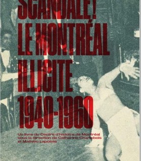 Scandale! Le Montréal illicite, 1940-1960