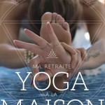 Ma retraite Yoga à la maison - 7 étapes pour trouver l'équilibre