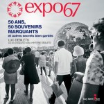 Expo 67 : 50 ans, 50 souvenirs marquants