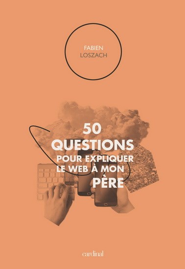 50 questions pour expliquer le web à mon père