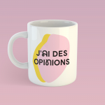 Tasse - J'ai des opinions