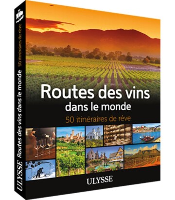 Routes des vins dans le monde – 50 itinéraires de rêve