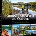 Randonnées à vélo au Québec - 50 itinéraires de rêve