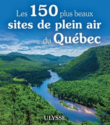 Les 150 plus beaux sites de plein air du Québec