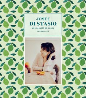 Josée Di Stasio – Mes carnets de saison printemps / été
