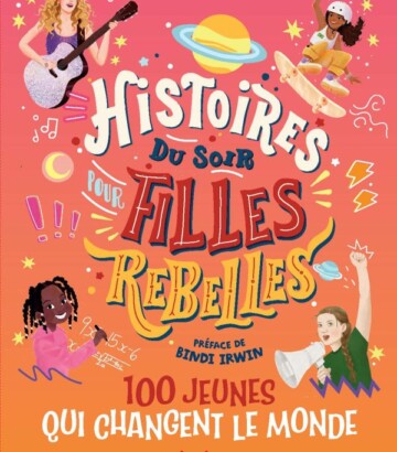 Histoires du soir pour filles rebelles – 100 jeunes qui changent le monde