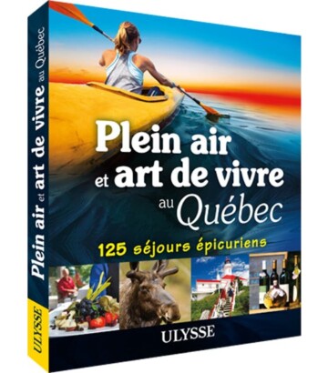 Plein air et art de vivre au Québec – 125 séjours épicuriens