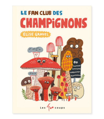 Le fan club des champignons – Élise Gravel