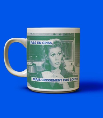 Tasse – Pas en criss mais…