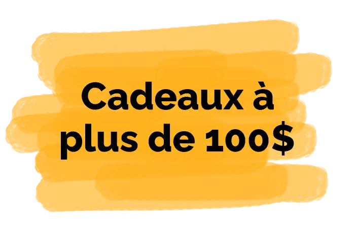Cadeau à plus de 100$