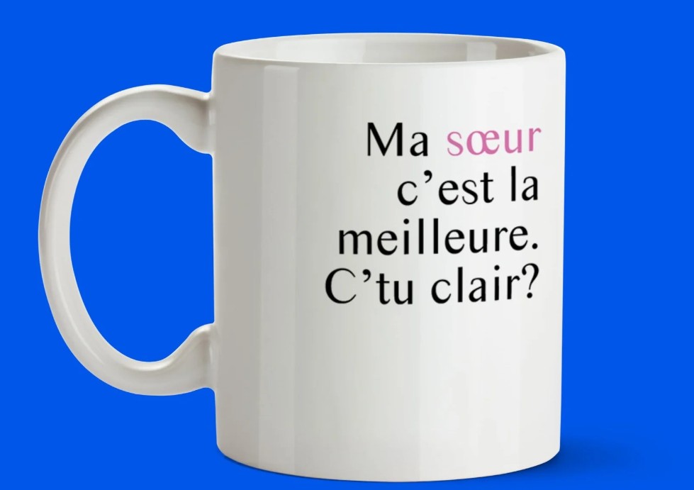 Tasse - Ma soeur c'est la meilleure, c'tu clair? 