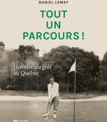 Livre Tout un parcours ! Histoire du golf au Québec par Daniel Lemay