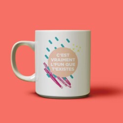 Tasse c'est vraiment l'fun que t'existes